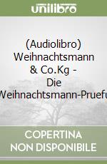 (Audiolibro) Weihnachtsmann & Co.Kg - Die Weihnachtsmann-Pruefu libro