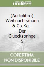 (Audiolibro) Weihnachtsmann & Co.Kg - Der Gluecksbringe 5 libro