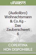 (Audiolibro) Weihnachtsmann & Co.Kg - Das Zauberschwert 6 libro