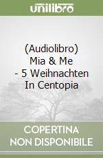 (Audiolibro) Mia & Me - 5 Weihnachten In Centopia libro