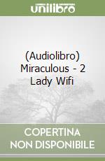 (Audiolibro) Miraculous - 2 Lady Wifi libro