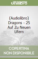 (Audiolibro) Dragons - 25 Auf Zu Neuen Ufern libro