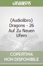 (Audiolibro) Dragons - 26 Auf Zu Neuen Ufern libro