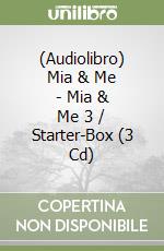 (Audiolibro) Mia & Me - Mia & Me 3 / Starter-Box (3 Cd) libro