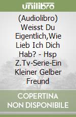 (Audiolibro) Weisst Du Eigentlich,Wie Lieb Ich Dich Hab? - Hsp Z.Tv-Serie-Ein Kleiner Gelber Freund libro