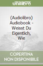 (Audiolibro) Audiobook - Weisst Du Eigentlich, Wie libro