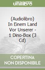 (Audiolibro) In Einem Land Vor Unserer - 1 Dino-Box (3 Cd) libro