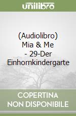 (Audiolibro) Mia & Me - 29-Der Einhornkindergarte libro