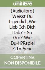 (Audiolibro) Weisst Du Eigentlich,Wie Lieb Ich Dich Hab? - So Gro? Wie Du-H?Rspiel Z.Tv-Serie libro