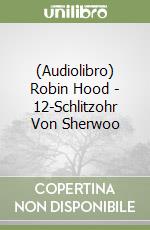 (Audiolibro) Robin Hood - 12-Schlitzohr Von Sherwoo libro