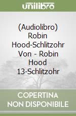 (Audiolibro) Robin Hood-Schlitzohr Von - Robin Hood 13-Schlitzohr libro