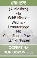 (Audiolibro) Go Wild!-Mission Wildnis - Lemurenjagd Mit Cham?Leon-Power (27)-H?Rspiel libro