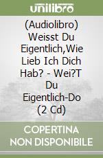 (Audiolibro) Weisst Du Eigentlich,Wie Lieb Ich Dich Hab? - Wei?T Du Eigentlich-Do (2 Cd) libro