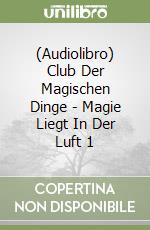 (Audiolibro) Club Der Magischen Dinge - Magie Liegt In Der Luft 1 libro