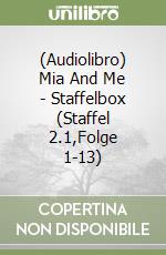 (Audiolibro) Mia And Me - Staffelbox (Staffel 2.1,Folge 1-13) libro