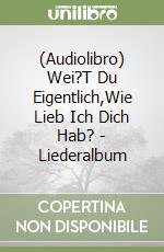 (Audiolibro) Wei?T Du Eigentlich,Wie Lieb Ich Dich Hab? - Liederalbum libro