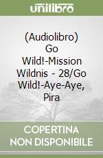 (Audiolibro) Go Wild!-Mission Wildnis - 28/Go Wild!-Aye-Aye, Pira libro