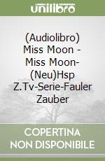 (Audiolibro) Miss Moon - Miss Moon-(1)(Neu)Hsp Z.Tv-Serie-Fauler Zauber libro