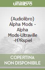 (Audiolibro) Alpha Mods - Alpha Mods-Ultraville(1)-H?Rspiel libro