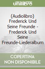 (Audiolibro) Frederick Und Seine Freunde - Frederick Und Seine Freunde-Liederalbum libro