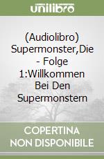 (Audiolibro) Supermonster,Die - Folge 1:Willkommen Bei Den Supermonstern libro