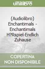 (Audiolibro) Enchantimals - Enchantimals H?Rspiel-Endlich Zuhause libro