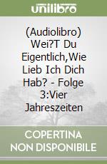 (Audiolibro) Wei?T Du Eigentlich,Wie Lieb Ich Dich Hab? - Folge 3:Vier Jahreszeiten libro