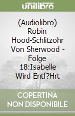 (Audiolibro) Robin Hood-Schlitzohr Von Sherwood - Folge 18:Isabelle Wird Entf?Hrt libro