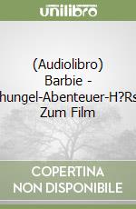 (Audiolibro) Barbie - Dschungel-Abenteuer-H?Rspiel Zum Film libro