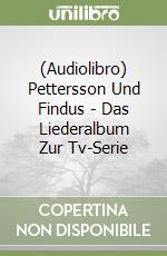 (Audiolibro) Pettersson Und Findus - Das Liederalbum Zur Tv-Serie libro