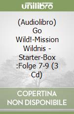 (Audiolibro) Go Wild!-Mission Wildnis - Starter-Box(3):Folge 7-9 (3 Cd) libro