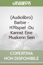 (Audiolibro) Barbie - H?Rspiel(2)-Du Kannst Eine Muskerin Sein libro
