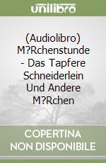 (Audiolibro) M?Rchenstunde - Das Tapfere Schneiderlein Und Andere M?Rchen libro