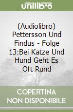 (Audiolibro) Pettersson Und Findus - Folge 13:Bei Katze Und Hund Geht Es Oft Rund libro