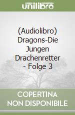 (Audiolibro) Dragons-Die Jungen Drachenretter - Folge 3 libro