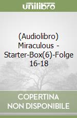 (Audiolibro) Miraculous - Starter-Box(6)-Folge 16-18 libro