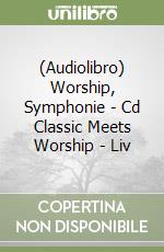 (Audiolibro) Worship, Symphonie - Cd Classic Meets Worship - Liv libro