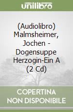 (Audiolibro) Malmsheimer, Jochen - Dogensuppe Herzogin-Ein A (2 Cd)