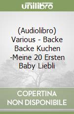 (Audiolibro) Various - Backe Backe Kuchen (2)-Meine 20 Ersten Baby Liebli libro