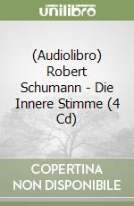 (Audiolibro) Robert Schumann - Die Innere Stimme (4 Cd)