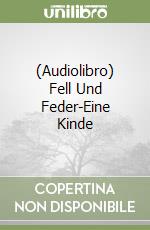 (Audiolibro) Fell Und Feder-Eine Kinde libro