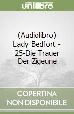 (Audiolibro) Lady Bedfort - 25-Die Trauer Der Zigeune libro