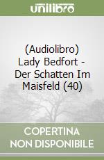 (Audiolibro) Lady Bedfort - Der Schatten Im Maisfeld (40) libro