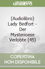 (Audiolibro) Lady Bedfort - Der Mysterioese Verlobte (45) libro