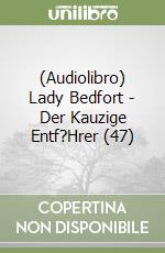 (Audiolibro) Lady Bedfort - Der Kauzige Entf?Hrer (47) libro