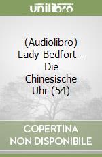 (Audiolibro) Lady Bedfort - Die Chinesische Uhr (54) libro