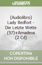 (Audiolibro) Lady Bedfort - Die Letzte Wette (57)+Amadeus (2 Cd) libro