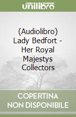 (Audiolibro) Lady Bedfort - Her Royal Majestys Collectors libro