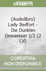 (Audiolibro) Lady Bedfort - Die Dunklen Gewaesser 1/2 (2 Cd) libro