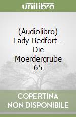 (Audiolibro) Lady Bedfort - Die Moerdergrube 65 libro